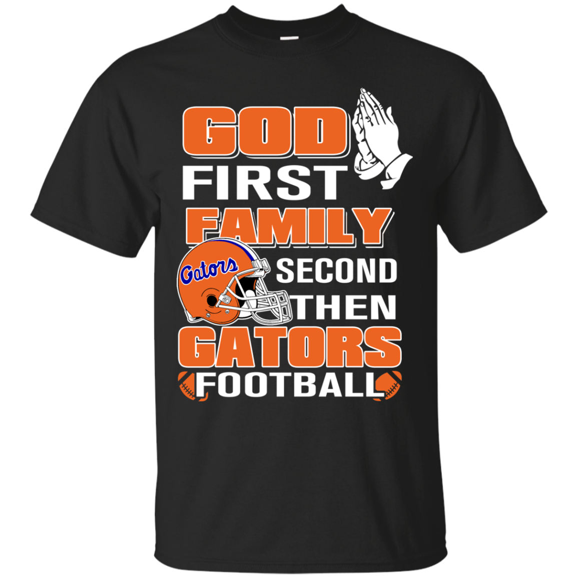 God First Family Second Then Gators Football T Shirt