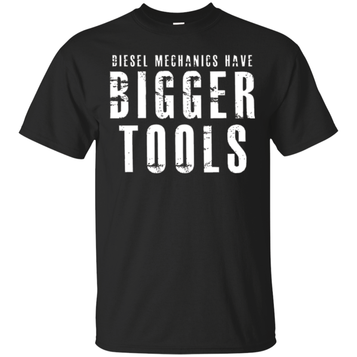 Diesel Mechanics Have Bigger Tools - Diesel Mechanic Shirt